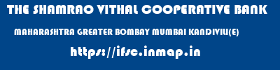 THE SHAMRAO VITHAL COOPERATIVE BANK  MAHARASHTRA GREATER BOMBAY MUMBAI KANDIVILI(E)  ifsc code